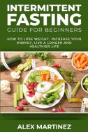 Intermittent Fasting Guide for Beginners di Alex Martinez edito da Charlie Creative Lab