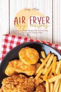Air Fryer Easy Recipes di Miles Lucy Miles edito da Stratosphere LTD