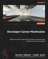 Developer Career Masterplan: Build your path to senior level and beyond with practical insights from industry experts di Heather Vancura, Bruno Souza edito da PACKT PUB