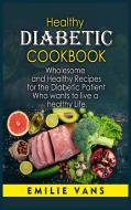 HEALTHY DIABETIC COOKBOOK: WHOLESOME AND di EMILIE VANS edito da LIGHTNING SOURCE UK LTD