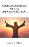 Close Encounters of the Life Changing Kind di Alison J. Askew edito da New Generation Publishing