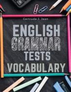 English Grammar Tests - Vocabulary di Gertrude J. Jean edito da Atlas Vista Publisher