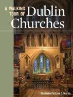 A Walking Tour of Dublin Churches di Liam C. Martin edito da VERITAS