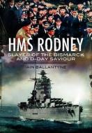 HMS Rodney: Slayer of the Bismarck and D-Day Saviour di Ian Ballantyne edito da Pen & Sword Books Ltd