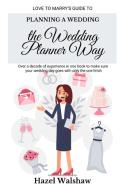 Planning a Wedding the Wedding Planner Way di Hazel Walshaw edito da BLURB INC