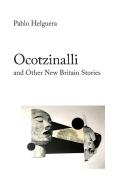 Ocotzinalli (and Other New Britain Stories) di Pablo Helguera edito da Jorge Pinto Books Inc.