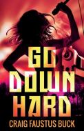 Go Down Hard di Craig Faustus Buck edito da Brash Books