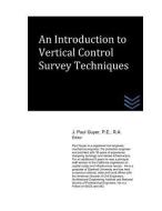 An Introduction to Vertical Control Survey Techniques di J. Paul Guyer edito da LIGHTNING SOURCE INC