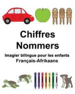 Francais-Afrikaans Chiffres/Nommers Imagier Bilingue Pour Les Enfants di Richard Carlson Jr edito da Createspace Independent Publishing Platform