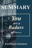 Summary - You Are a Badass: By Jen Sincero - How to Stop Doubting Your Greatness and Start Living an Awesome Life di Fastdigest-Summary edito da Createspace Independent Publishing Platform