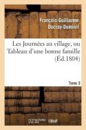 Les Journï¿½es Au Village, Ou Tableau d'Une Bonne Famille.Tome 3 di Ducray Duminil F G edito da Hachette Livre - Bnf