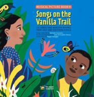 Songs on the Vanilla Trail: African Lullabies and Nursery Rhymes from East and Southern Africa di Nathalie Soussana edito da SECRET MOUNTAIN PR