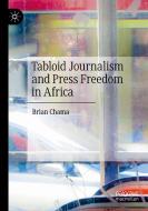 Tabloid Journalism And Press Freedom In Africa di Brian Chama edito da Springer Nature Switzerland AG
