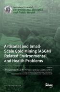 Artisanal and Small-Scale Gold Mining (ASGM) Related Environmental and Health Problems di José Luis Rivera Parra edito da MDPI AG