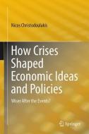 How Crises Shaped Economic Ideas and Policies di Nicos Christodoulakis edito da Springer-Verlag GmbH