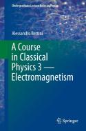 A Course in Classical Physics 3 - Electromagnetism di Alessandro Bettini edito da Springer-Verlag GmbH