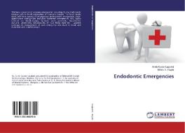 Endodontic Emergencies di Anish Kumar Lagisetti, Mithra. N. Hegde edito da LAP Lambert Academic Publishing