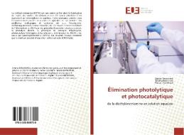 Élimination photolytique et photocatalytique di Amina Benomara, Malika MOKHTARI, Fouad Guenfoud edito da Editions universitaires europeennes EUE