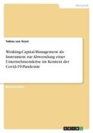 Working-Capital-Management als Instrument zur Abwendung einer Unternehmenskrise im Kontext der Covid-19-Pandemie di Tobias van Vorst edito da GRIN Verlag