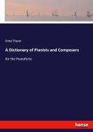 A Dictionary of Pianists and Composers di Ernst Pauer edito da hansebooks