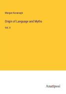 Origin of Language and Myths di Morgan Kavanagh edito da Anatiposi Verlag