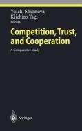 Competition, Trust, and Cooperation di Y. Shinoya, K. Yagi, Y. Shionoyo edito da Springer Berlin Heidelberg