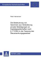 Die Besteuerung von Gewinnen aus der Veräußerung privater Beteiligungen an Kapitalgesellschaften nach § 17 EStG in der F di Peter Heinemann edito da Lang, Peter GmbH