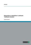 Disposition in Quintilian's Lehrbuch 'Institutio Oratoria' di Anonym edito da Grin Verlag