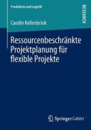 Ressourcenbeschränkte Projektplanung für flexible Projekte di Carolin Kellenbrink edito da Springer Fachmedien Wiesbaden