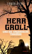 Herr Groll und die ungarische Tragödie di Erwin Riess edito da Haymon Verlag