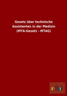 Gesetz über technische Assistenten in der Medizin (MTA-Gesetz - MTAG) di Ohne Autor edito da Outlook Verlag