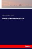 Volksmärchen der Deutschen di Johann Karl August Musäus edito da hansebooks