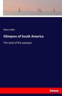 Glimpses of South America di Mary Hield edito da hansebooks