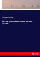 The Dogs of Great Britain, America, and Other Countries di John Henry Walsh edito da hansebooks