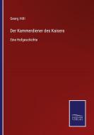 Der Kammerdiener des Kaisers di Georg Hiltl edito da Salzwasser-Verlag GmbH