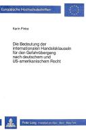 Die Bedeutung der internationalen Handelsklauseln für den Gefahrübergang nach deutschem und US-amerikanischem Recht di Karin Finke edito da Lang, Peter GmbH