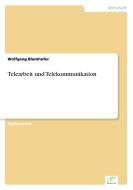 Telearbeit und Telekommunikation di Wolfgang Blumhofer edito da Diplom.de
