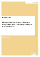 Einsatzmöglichkeiten von derivaten Instrumenten im Zinsmanagement von Kreditinstituten di Manfred Göhl edito da Diplom.de