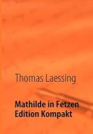 Mathilde In Fetzen Edition Kompakt Nr. 2 di Thomas Laessing edito da Books On Demand