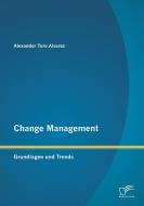Change Management: Grundlagen und Trends di Alexander Toro Alvarez edito da Diplomica Verlag