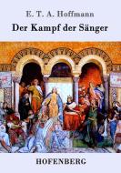 Der Kampf der Sänger di E. T. A. Hoffmann edito da Hofenberg