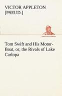 Tom Swift and His Motor-Boat, or, the Rivals of Lake Carlopa di Victor [pseud. ] Appleton edito da tredition