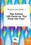 Women Love Girth... the Fattest 100 Facts on Far from the Tree di William Carter edito da LIGHTNING SOURCE INC
