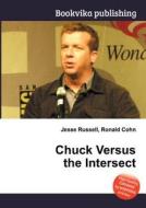 Chuck Versus The Intersect di Jesse Russell, Ronald Cohn edito da Book On Demand Ltd.