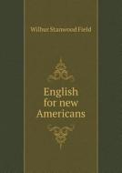 English For New Americans di Wilbur Stanwood Field, Mary E Coveney edito da Book On Demand Ltd.