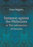 Sampson Against The Philistines Or The Reformation Of Lawsuits di Jesse Higgins edito da Book On Demand Ltd.