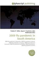 2009 flu pandemic in South America di Frederic P Miller, Agnes F Vandome, John McBrewster edito da Alphascript Publishing