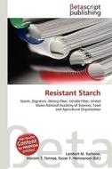 Resistant Starch di Lambert M. Surhone, Miriam T. Timpledon, Susan F. Marseken edito da Betascript Publishing