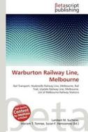 Warburton Railway Line, Melbourne edito da Betascript Publishing