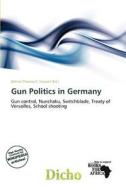 Gun Politics In Germany edito da Dicho